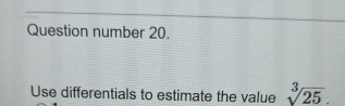 Question number 2 0 . Use differentials to
