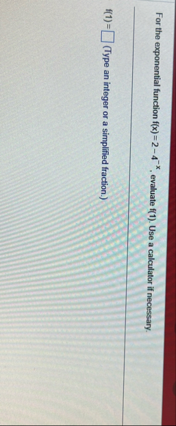 For the exponential function f ( x ) = 2 - 4 - x