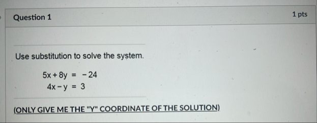 Question 1 1 pts Use substitution to solve the