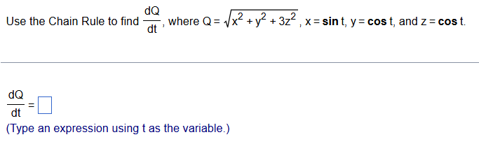 Use the Chain Rule t o find d Q d t , where Q = x