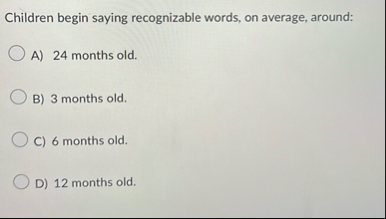 Children begin saying recognizable words, on
