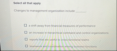 Select all that apply Changes to management