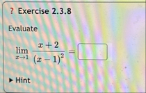 ? Exercise 2 . 3 . 8 Evaluate lim x 1 x 2 ( x - 1