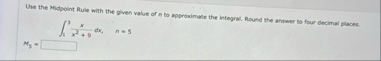 Use the Midpoint Rule with the given value of n