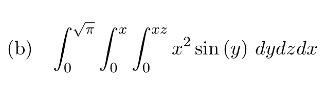 ( b ) , 0 2 0 x 0 x z x 2 s i n ( y ) d y d z d x