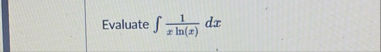 Evaluate 1 x l n ( x ) d x