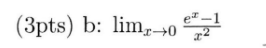 ( 3 p t s ) b : lim x 0 e x - 1 x 2