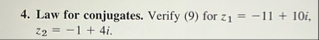Law for conjugates. Verify ( 9 ) for z 1 = - 1 1