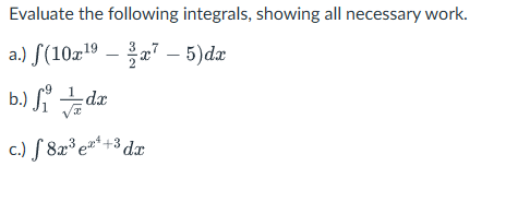 Evaluate the following integrals, showing all