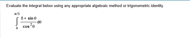 Evaluate the integral below using any appropriate