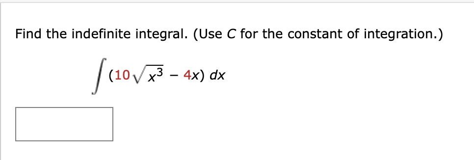 find the indefinite integral. use C for the