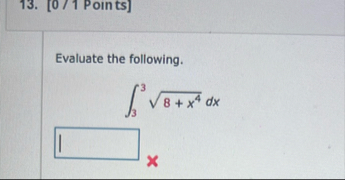 [ 0 1 Points ] Evaluate the following. 3 3 8 x 4