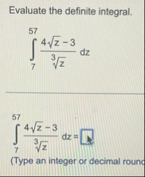Evaluate the definite integral. 7 5 7 4 z 2 - 3 z