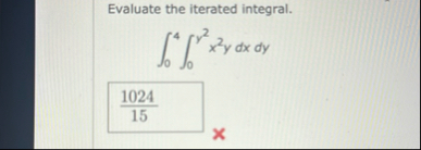 Evaluate the iterated integral. 0 4 0 y 2 x 2 y d