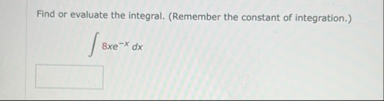 Find or evaluate the integral. ( Remember the