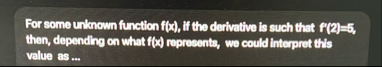 For some unknown function f ( x ) , if the