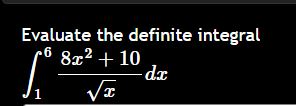 Evaluate the definite integral 1 6 8 x 2 + 1 0 x