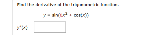 Find the derivative o f the trigonometric