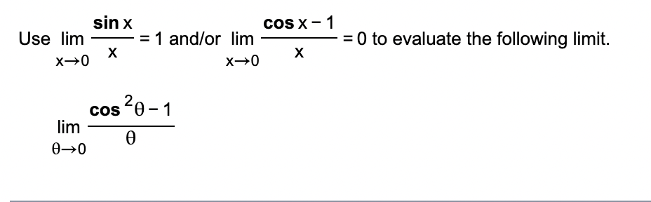 Use lim x 0 s i n x x = 1 a n d o r lim x 0 c o s