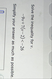 Solve the inequality for v . - 9 v 7 ( v - 2 ) <