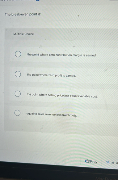 The break - even point is: Multiple Choice the