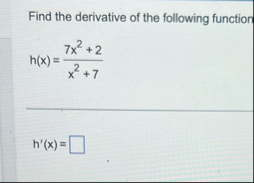 Find the derivative of the following function h (
