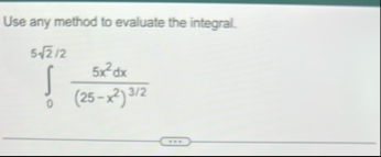 Use any method to evaluate the integral. 0 5 2 2