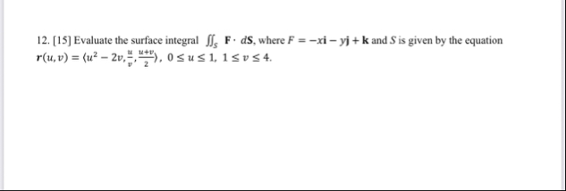 [ 1 5 ] Evaluate the surface integral S F * d S ,