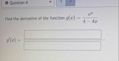 Question 4 Find the derivative of the function g