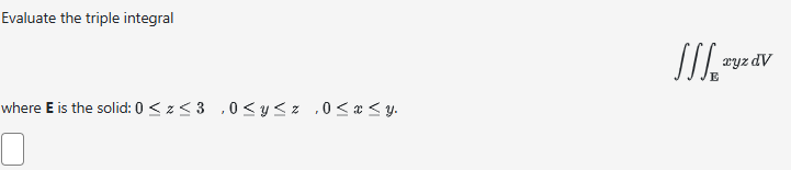 Evaluate the triple integral E x y z d V where E