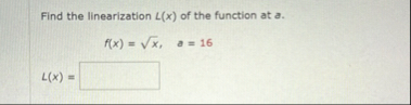 Find the linearization L ( x ) of the function at