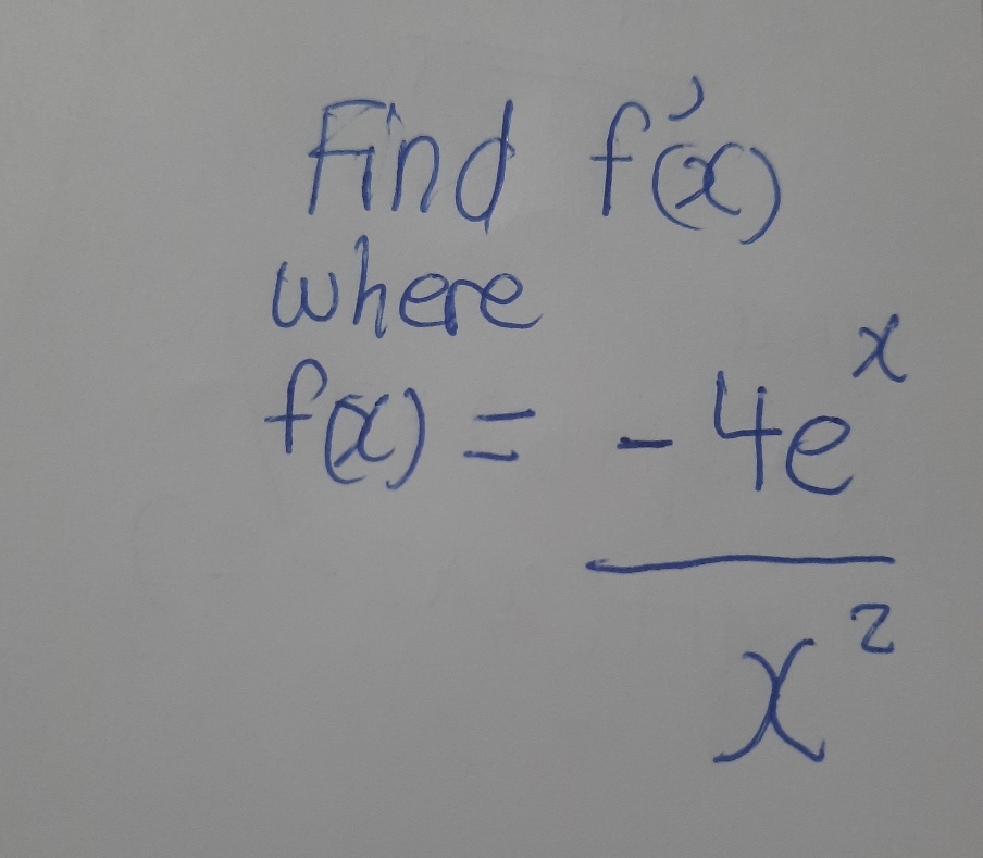 Find f ' ( x ) where f ( x ) = - 4 e x x 2