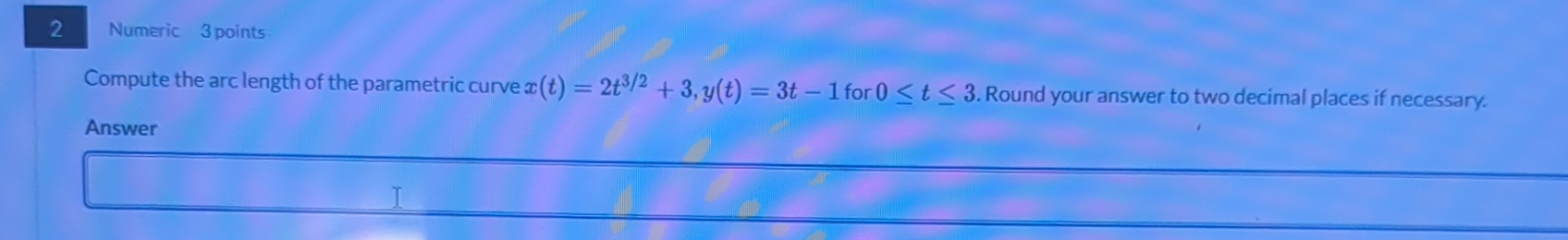 2 Numeric 3 points Compute the arc length of the