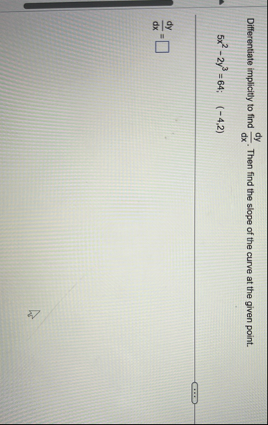 Differentiate implicitly to find d y d x . Then