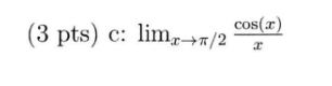 ( 3 p t s ) c : lim x 2 c o s ( x ) x