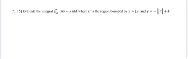 [ 1 5 ] Evaluate the integral D ( 4 y - x ) d A