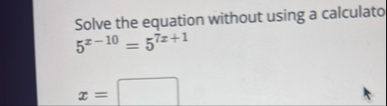 Solve the equation without using a calculato 5 x