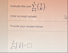 Evaluate the sum k = 2 5 ( 3 k ! ) . Enter an