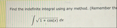 Find the indefinite integral using any method. (