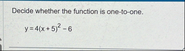Decide whether the function is one - to - one. y
