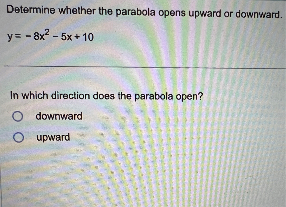 Determine whether the parabola opens upward or