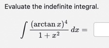 Evaluate the indefinite integral. ( a r c t a n x