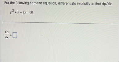 For the following demand equation, differentiate