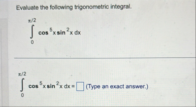 Evaluate the following trigonometric integral. 0