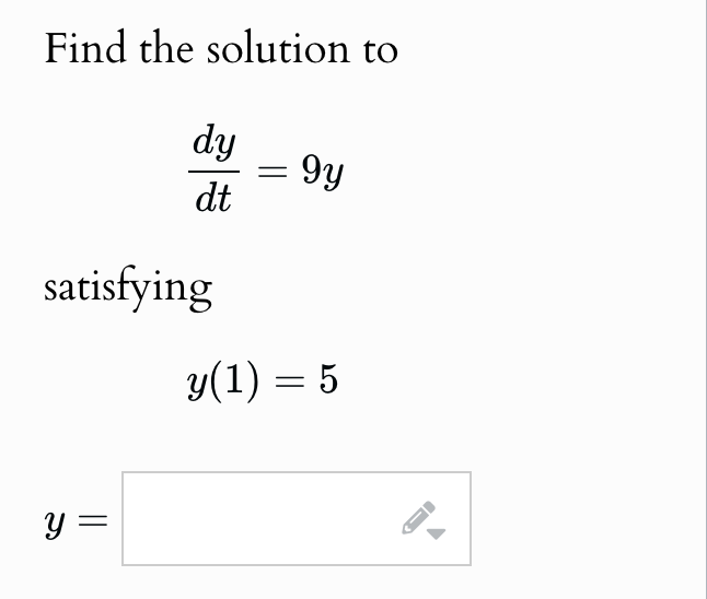 Find the solution t o d y d t = 9 y satisfying y