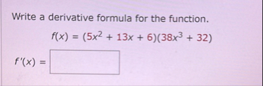Write a derivative formula for the function. f (