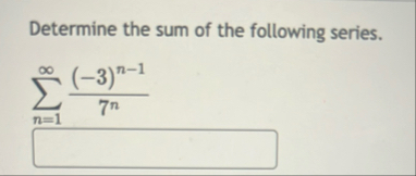 Determine the sum of the following series. n = 1