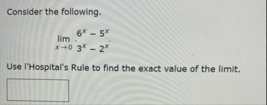Consider the following. lim x 0 6 x - 5 x Use