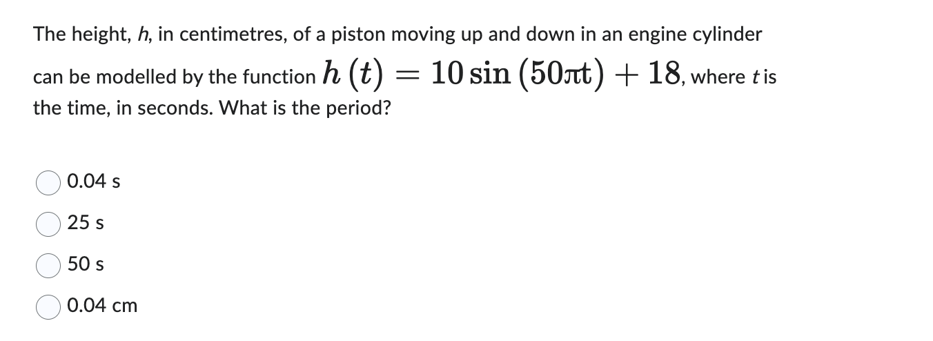 The height, h , i n centimetres, o f a piston