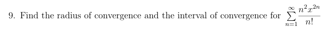 Find the radius o f convergence and the interval